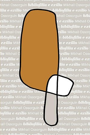 Bibliofilia e Exilio - Mikhail Ossorguin e o Livro Perdido