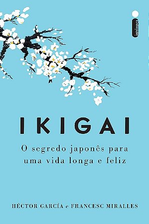 Ikigai - Nova Edicao: o Segredo Japones para Uma Vida Longa e Feliz
