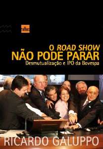 Road Show Nao Pode Parar, o - Desmutualizacao e Ipo da Bovespa