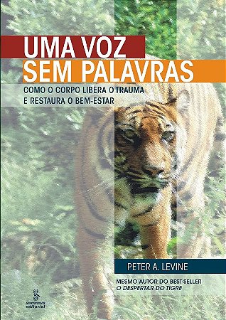 Voz sem Palavras, Uma - Como o Corpo Libera o Trauma e Restaura o Bem-estar