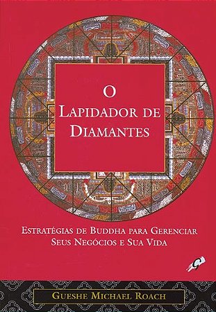 Lapidador de Diamantes, o - Estrategias de Buddha para Gerenciar Seus Negoc