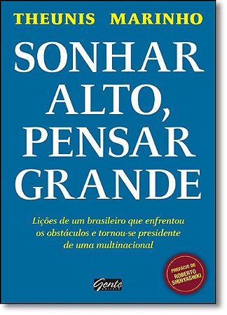 Sonhar Alto, Pensar Grande - Licoes de Um Brasileiro Que Enfrentou os Obsta