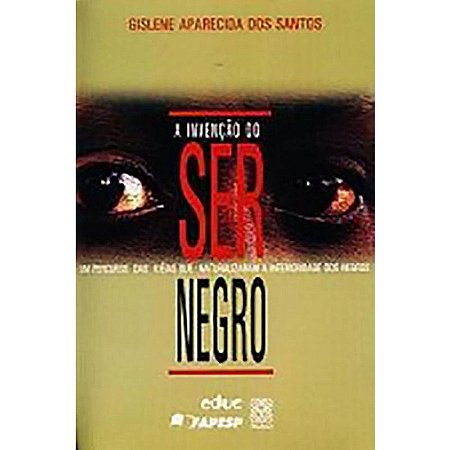 Invencao do Ser Negro, A
