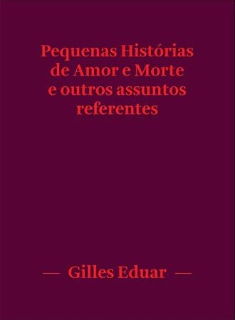 Pequenas Historias de Amor e Morte e Outros Assuntos Referentes
