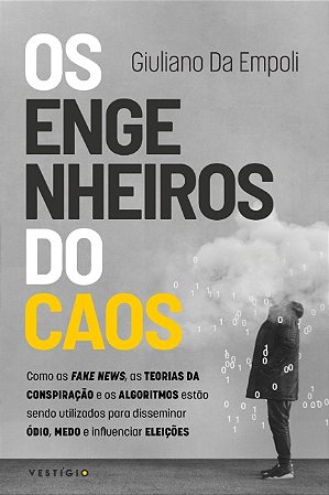 Engenheiros do Caos, Os: Como as Fake News, as Teorias da Conspiracao e os