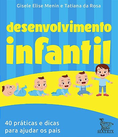 Desenvolvimento Infantil: 40 Praticas e Dicas para Ajudar os Pais