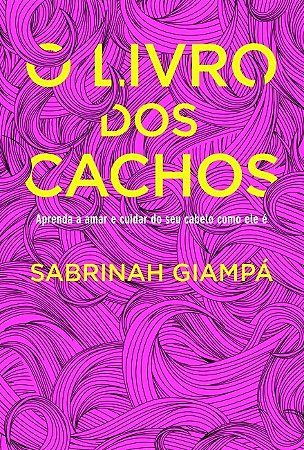 Livro dos Cachos, O: Aprenda a Amar e Cuidar do Seu Cabelo Como Ele E