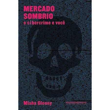 Mercado Sombrio - o Cibercrime e Voce