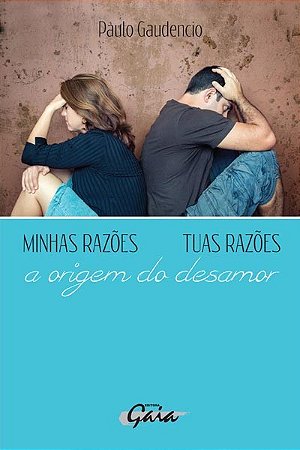 Minhas Razoes, Tuas Razoes  a Origem do Desamor, Paulo Gaudencio, 12 Ed.