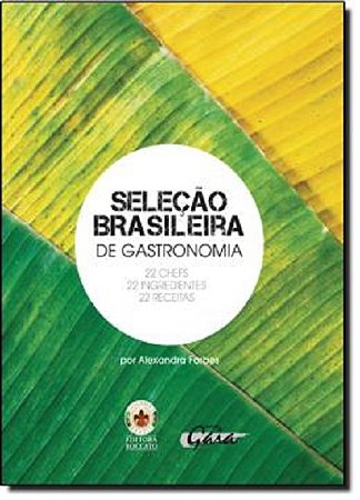 Selecao Brasileira de Gastronomia: 22 Chefs, 22 Ingredientes, 22 Receitas