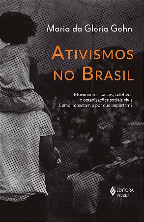 Ativismos no Brasil: Movimentos Sociais, Coletivos e Organizacoes Sociais C