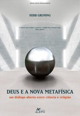 Deus e a Nova Metafisica - Um Dialogo Aberto entre Ciencia e Religiao