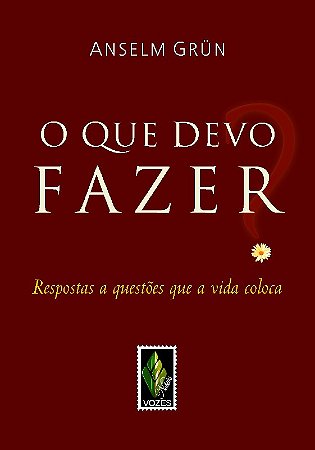 Que Devo Fazer , o - Respostas a Questoes Que a Vida Coloca