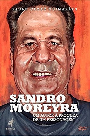Sandro Moreyra - Um Autor a Procura de Um Personagem