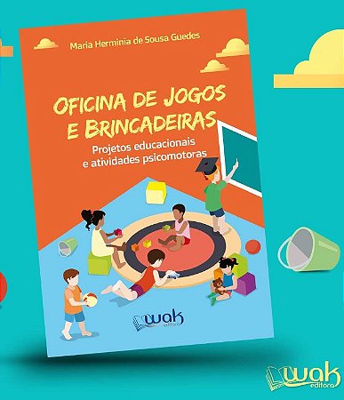 Oficina de Jogos e Brincadeiras: Projetos Educacionais a Atividades Psicomo