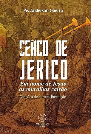 Cerco de Jerico: em Nome de Jesus as Muralhas Cairao