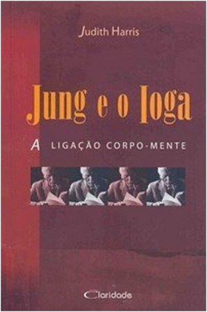 Jung e o Ioga - a Ligacao Corpo-mente