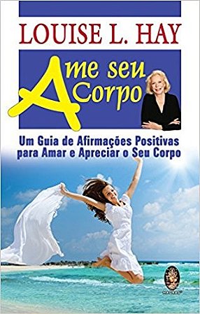 Ame Seu Corpo: Um Guia de Afirmacoes Positivas para Amar e Apreciar o Seu C