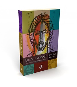 Eu Sou a Verdade - por Uma Filosofia do Cristianismo