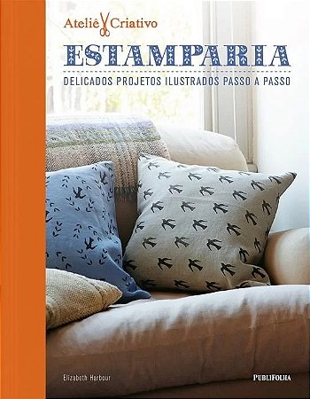 Atelie Criativo: Estamparia Delicados Projetos Ilustrados Passo a Passo