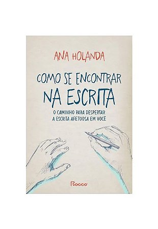 Como se Encontrar na Escrita - o Caminho para Despertar a Escrita Afetuosa