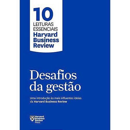 Desafios da Gestao - Uma Introducao as Mais Influentes Ideias da Harvard bu
