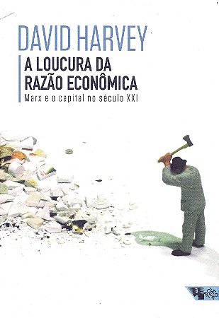 Loucura da Razao Economica, a - Marx e o Capital no Seculo Xxi