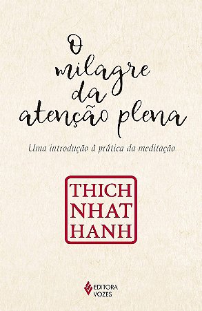 Milagre da Atencao Plena, o - Uma Introducao a Pratica da Meditacao