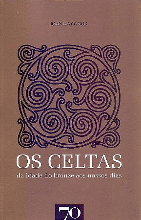 Celtas, os  - da Idade do Bronze Aos Nossos Dias