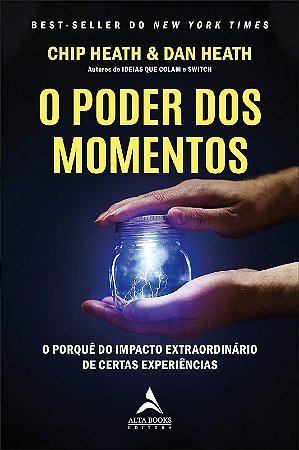 Poder dos Momentos: o Porque do Impacto Extraordinario de Certas Experienci