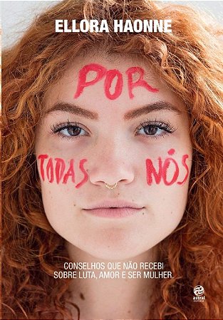 Por Todas Nos: Conselhos Que Nao Recebi sobre Luta, Amor e Ser Mulher