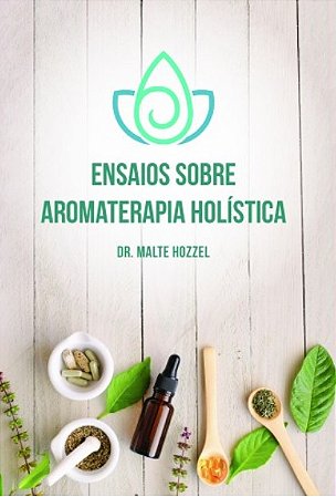 Ensaios sobre Aromaterapia Holística