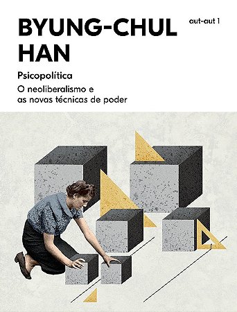 Psicopolitica: o Neoliberalismo e as Novas Tecnicas de Poder