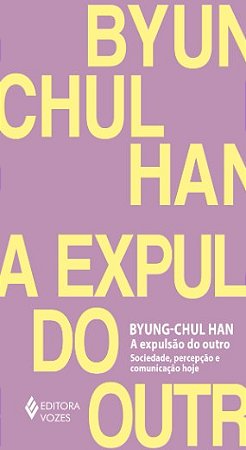 Expulsao do Outro, A: Sociedade, Percepcao e Comunicacao Hoje