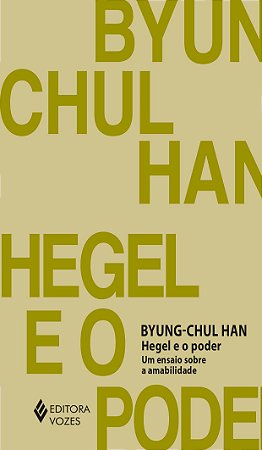 Hegel e o Poder - Um Ensaio sobre Amabilidade