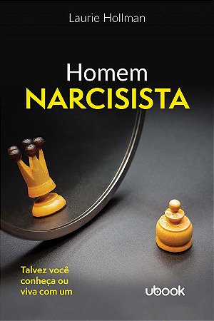 Homem Narcisista: Talvez Você Conheça Ou Viva com Um