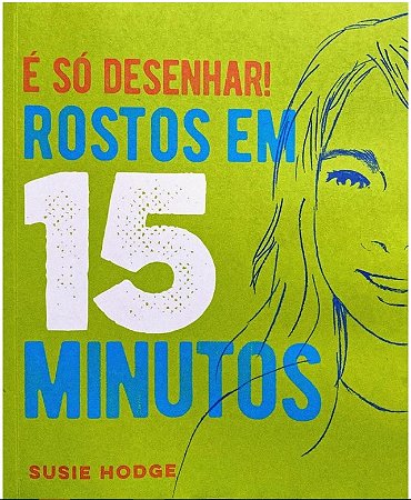 E so Desenhar! Rostos em 15 Minutos