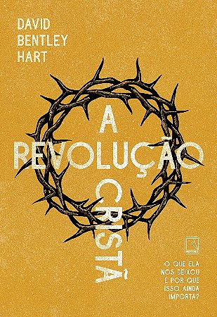Revolucao Crista, A: o Que Ela Nos Deixou e por Que Isso Ainda Importa