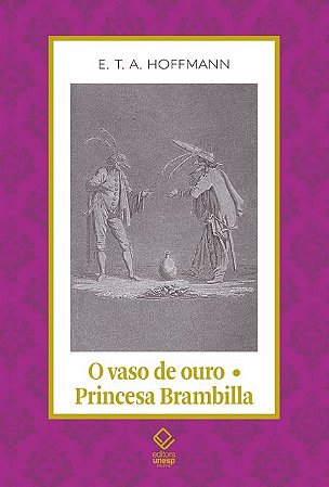 Vaso de Ouro - Princesa Brambilla, O: Um Conto de Fadas dos Tempos Modernos