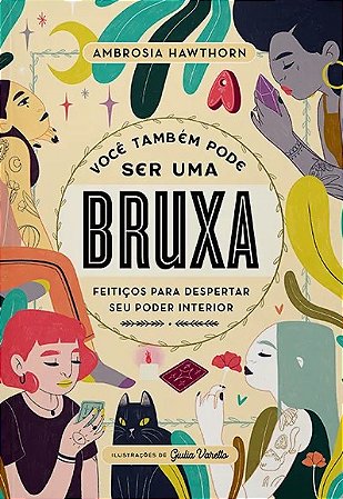 Voce Tambem Pode Ser Uma Bruxa: Feiticos para Despertar Seu Poder Interior
