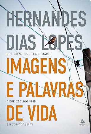 Imagens e Palavras de Vida: o Que os Olhos Vem o Coracao Sente