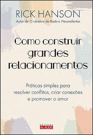 Como Construir Grandes Relacionamentos: Praticas Simples para Resolver conf