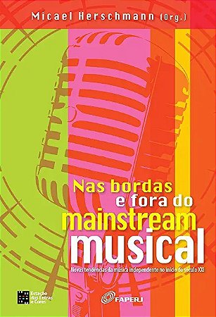 Nas Bordas e Fora do Mainstream Musical: Novas Tendencias da Musica Indepen