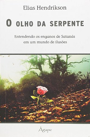 Olho da Serpente, o - Entendendo os Enganos de Satanas em Um Mundo de Iluso