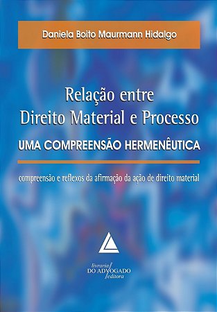 Relacao entre Direito Material e Processo: Uma Compreensao Hermeneutica - C