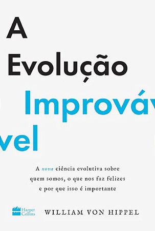 Evolucao Improvavel, a - a Nova Ciencia Evolutiva sobre Quem Somos, o Que N