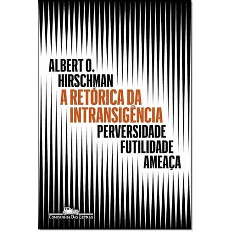 Retorica da Intransigencia, A: Perversidade, Futilidade, Ameaca