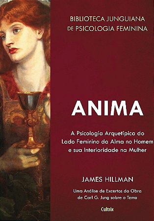 Anima: a Psicologia Arquetipica do Lado Feminino da Alma no Homem e Sua Int