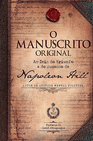 Manuscrito Original, O: as Leis do Triunfo e do Sucesso de Napoleon Hill