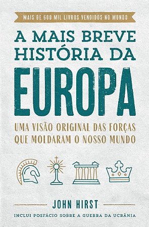 Mais Breve Historia da Europa, A: Uma Visao Original e Fascinante das Forca